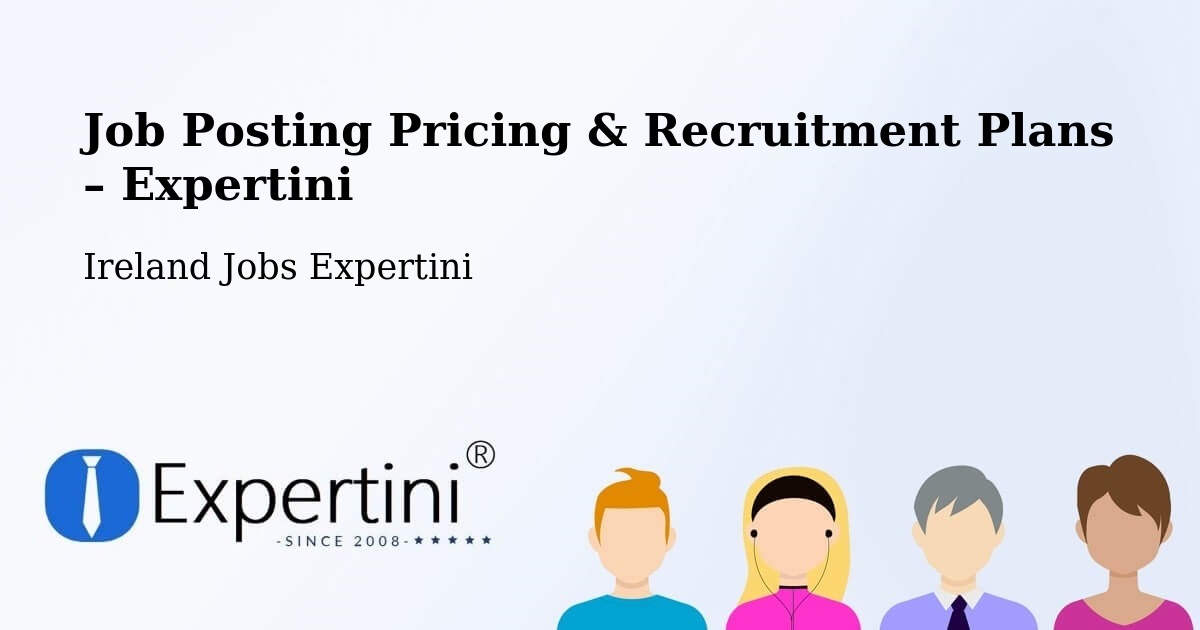 Job Posting Pricing & Recruitment Plans – Ballyfermot - Ballyfermot, Ireland Jobs Expertini